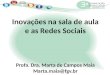 Inovações  na sala de aula e as R edes  Sociais Profa. Dra. Marta de Campos Maia Marta.maia@fgv.br