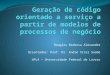 Geração de código orientado a serviço a partir de modelos de processos de negócio
