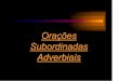 Oracoes Subordinadas Adverbiais II