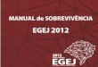 Manual de Sobrevivência EGEJ 2012