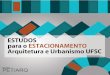 Estudos para o Estacionamento Arquitetura e Urbanismo UFSC