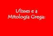 "Ulisses"- Mitologia Grega