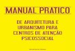 I_MANUAL PRÁTICO de Arquitetura e Urbanismo para Centros de Atenção Psicossocial