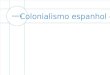 Colonização Espanhola e Inglesa