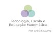 Tecnologia, Escola e Educação Matemática UENF