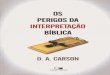 Os Perigos Da Interpretação Bíblica - D. a. Carson