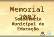Memorial 2007 Secretaria Municipal de Educação. Projetos e Programas