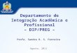 Departamento de Integração Acadêmica e Profissional – DIP/PREG – Profa. Sandra R. S. Ferreira Agosto, 2011