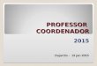 PROFESSOR COORDENADOR 2015 Dujardis - 13 jan 2015