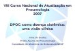 DPOC como doença sistêmica: uma visão clínica Irma de Godoy Profa Ajunta de Pneumologia Faculdade de Medicina de Botucatu/UNESP VIII Curso Nacional de
