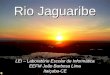 Rio Jaguaribe LEI – Laboratório Escolar de Informática EEFM João Barbosa Lima Itaiçaba-CE