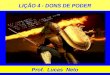 LIÇÃO 4 - DONS DE PODER Prof. Lucas Neto. INTRODUÇÃO