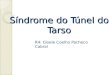 Síndrome do Túnel do Tarso R4: Gisele Coelho Pacheco Cabral