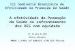 III Seminário Brasileiro de Efetividade na Promoção da Saúde A efetividade da Promoção da Saúde no enfrentamento dos DSS com equidade 23 de maio de 2011