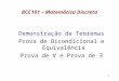 1 BCC101 – Matemática Discreta Demonstração de Teoremas Prova de Bicondicional e Equivalência Prova de ∀ e Prova de ∃