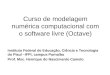 Curso de modelagem numérica computacional com o software livre (Octave) Instituto Federal de Educação, Ciência e Tecnologia do Piauí –IFPI, campus Parnaíba