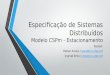 Especificação de Sistemas Distribuídos Modelo CSPm - Estacionamento Equipe: Rafael Araújo (rpa4@cin.ufpe.br)rpa4@cin.ufpe.br Ingridd Brito (imlb@cin.ufpe.br)imlb@cin.ufpe.br