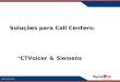 SIGMAONE 2009 Soluções para Call Centers: CTVoicer & SiemensCTVoicer & Siemens
