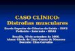 CASO CLÍNICO: Distrofias musculares Escola Superior de Ciências da Saúde – ESCS Pediatria – Internato – HRAS Brasília, 19 de setembro de 2006. Aluna: Gisela