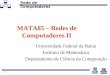 Rede de Computadores 1 MATA85 – Redes de Computadores II Universidade Federal da Bahia Instituto de Matemática Departamento de Ciência da Computação