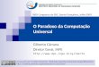 O Paradoxo da Computação Universal Gilberto Câmara Diretor Geral, INPE  Licença de Uso: Creative Commons Atribuição-Uso