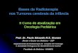 Bases da Radioterapia nos Tumores cerebrais da infância II Curso de atualização em Oncologia Pediátrica Prof. Dr. Paulo Eduardo R.S. Novaes Mestre e Doutor
