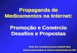 Profa. Dra. Terezinha de Jesus Andreoli Pinto Diretora da Faculdade de Ciências Farmacêuticas da USP Propaganda de Medicamentos na Internet: Promoção e