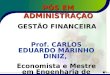 1 PÓS EM ADMINISTRAÇÃO GESTÃO FINANCEIRA Prof. CARLOS EDUARDO MARINHO DINIZ, Economista e Mestre em Engenharia de Produção