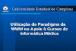 Universidade Estadual de Campinas Utilização do Paradigma da WWW no Apoio à Cursos de Informática Médica