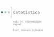 Estatística Aula 14: Distribuição normal Prof. Diovani Milhorim