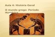 Aula 4: História Geral O mundo grego: Período Homérico