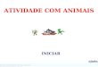 ATIVIDADE COM ANIMAIS COM QUE LETRA COMEÇA?  NeriSantos@ibest.com.br ATIVIDADE COM ANIMAIS INICIAR ajuda