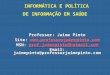 Professor: Jaime Pinto Site:   MSN: prof.jaimepinto@hotmail.com prof.jaimepinto@hotmail.com Email: