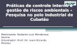 Práticas de controle interno e gestão de riscos ambientais – Pesquisa no polo industrial de Cubatão Mestrando: Roberto Luiz Mendonça Garcia Orientador: