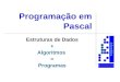 0101010 Informática Programação em Pascal Estruturas de Dados + Algoritmos = Programas