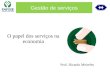 Gestão de serviços O papel dos serviços na economia Prof. Ricardo Meireles