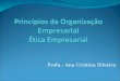Profa.: Ana Cristina Silveira. 1. O que é ética empresarial Problemas Decisões Nas empresas não é diferente. As empresas devem ter ações responsáveis