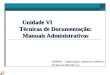 Unidade VI Técnicas de Documentação: Manuais Administrativos ADM005 – Organização, Sistemas e Métodos Professora Michelle Luz