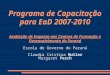 Programa de Capacitação para EaD 2007-2010 Avaliação de Impacto nos Centros de Formação e Desenvolvimento do Paraná Escola de Governo do Paraná Claudia