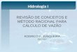 REVISÃO DE CONCEITOS E MÉTODO RACIONAL PARA CÁLCULO DE VAZÃO RODRIGO F. JUNQUEIRA FEITEP Hidrologia I
