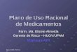 Plano de URM - HUGV/AM Plano de Uso Racional de Medicamentos Farm. Ma. Elizete Almeida Gerente de Risco – HUGV/UFAM Manaus/AM