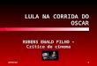 LULA NA CORRIDA DO OSCAR RUBENS EWALD FILHO – Crítico de cinema 20/4/20151