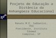 Projeto de Educação a Distância da Anhangüera Educacional Renato M.E. Sabbatini, PhD Presidente, Instituto Edumed Campinas, SP