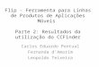 Flip - Ferramenta para Linhas de Produtos de Aplicações Móveis Parte 2: Resultados da utilização do CCFinder Carlos Eduardo Pontual Fernanda d’Amorim Leopoldo