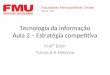 Tecnologia da informação Aula 2 – Estratégia competitiva Profº Erich Turma 6-A Noturno