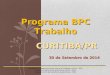 Programa BPC Trabalho CURITIBA/PR 30 de Setembro de 2014 30 de Setembro de 2014. Ministério do Desenvolvimento Social e Combate à Fome – MDS Secretaria