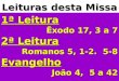 Leituras desta Missa 1ª Leitura Êxodo 17, 3 a 7 2ª Leitura Romanos 5, 1-2. 5-8 Evangelho João 4, 5 a 42