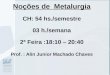 Noções de Metalurgia CH: 54 hs./semestre 03 h./semana 2ª Feira :18:10 – 20:40 Prof. : Alin Junior Machado Chaves