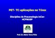 PET- TC aplicações no Tórax Disciplina de Pneumologia InCor- HCFMUSP Prof. Dr. Mário Terra Filho