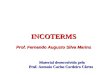 INCOTERMS Prof. Fernando Augusto Silva Marins Material desenvolvido pelo Material desenvolvido pelo Prof. Antonio Carlos Cordeiro Côrtes